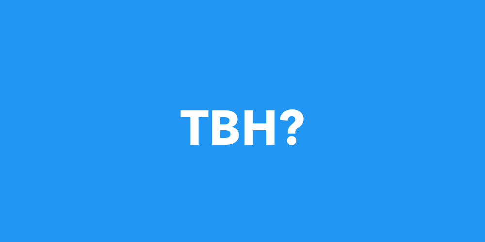 TBH Meaning: What does TBH mean? 2021 Slang 💯